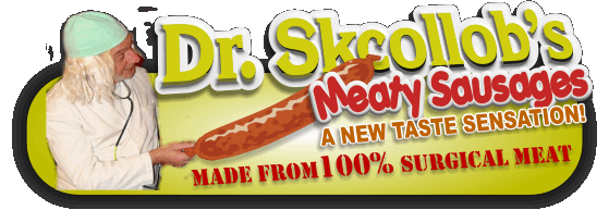 Doctor Skcollob's Meaty Sausages - A new taste sensation!